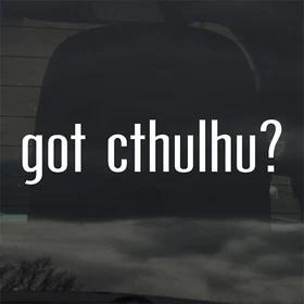 Got Cthulhu? Custom Vinyl Sticker Decal Lovecraft Horror Tentacle Old One